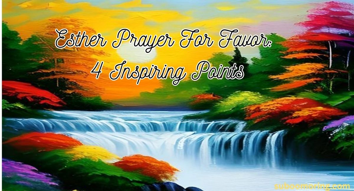 esther-prayer-for-favor-4-inspiring-points-that-can-transform-your-life