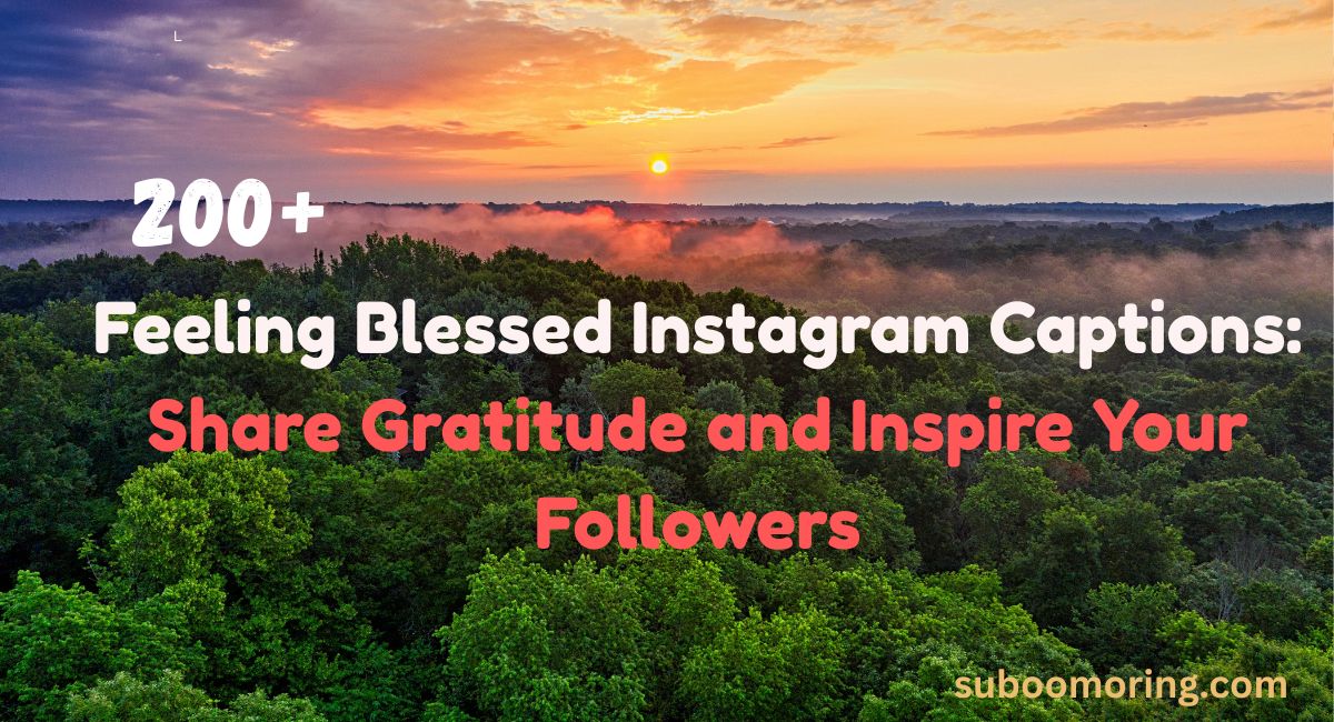 feeling-blessed-instagram-captions-share-gratitude-and-inspire-your-followers