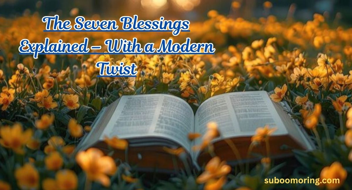 the-seven-blessings-explained-–-with-a-modern-twist