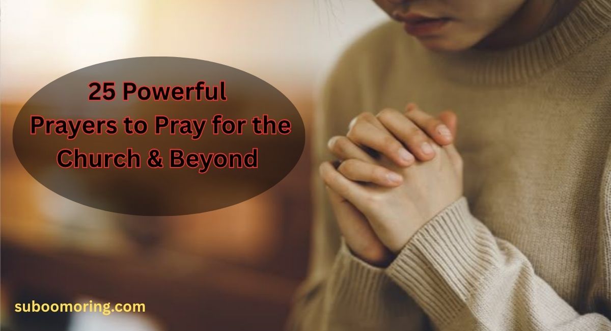 25-powerful-prayers-to-pray-for-the-church-and-beyond