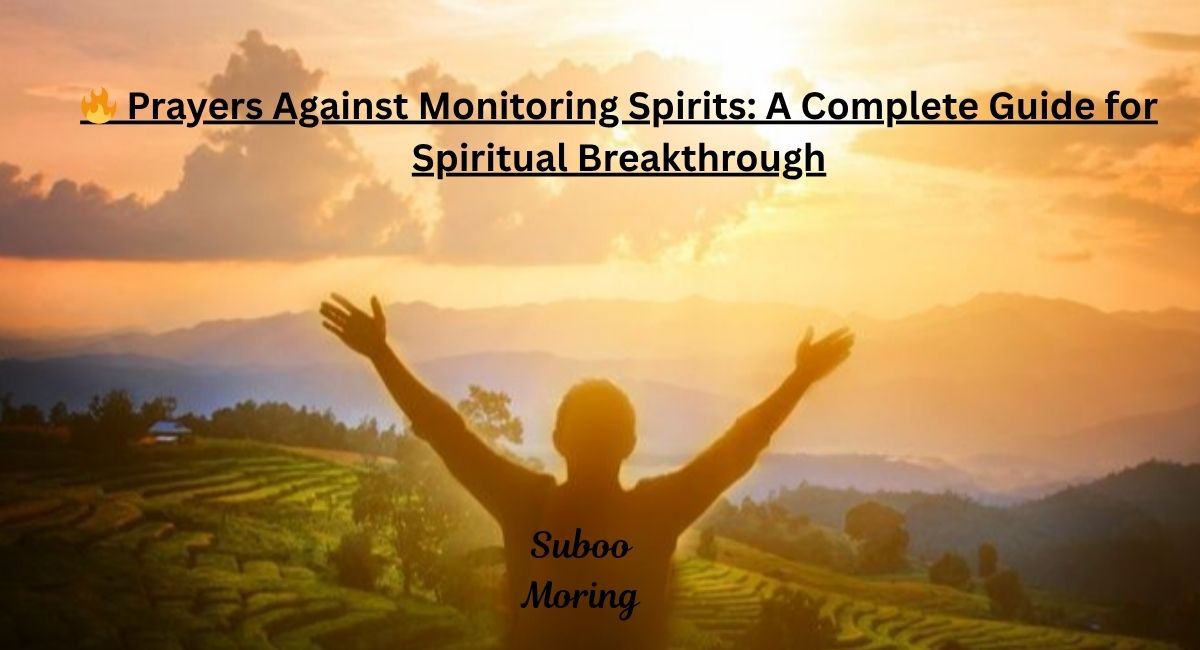 🔥-prayers-against-monitoring-spirits-a-complete-guide-for-spiritual-breakthrough